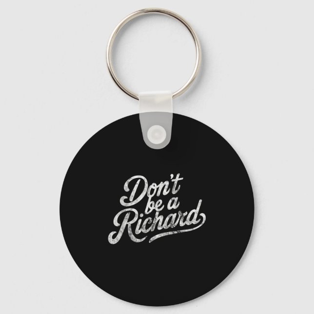 Don't Be A Richard Funny Quote  Keychain (Front)