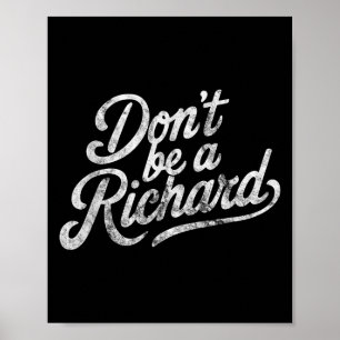 Don't Be A Richard Funny Quote Poster