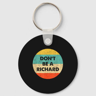 Dont Be A Richard Keychain