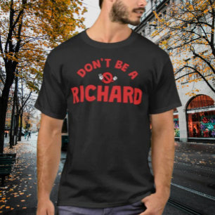 Don't Be A Richard Shirt – Bold & Sarcastic Humour