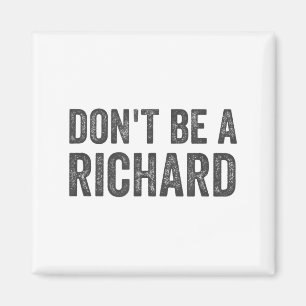 Dont Be A Richard Shirt Funny Adult Humor Pun Sayi Magnet