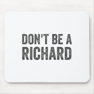Dont Be A Richard Shirt Funny Adult Humor Pun Sayi Mouse Pad