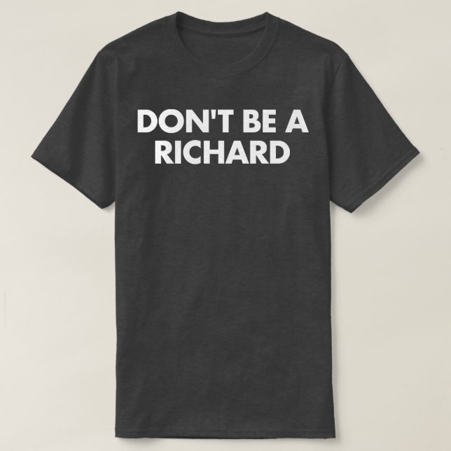 Dont Be a Richard T-Shirt (Design Front)