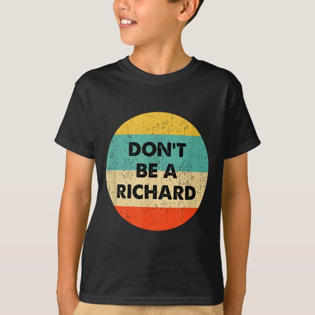 Dont Be A Richard  T-Shirt (Front)