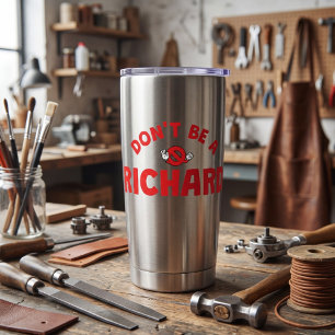 Don't Be A Richard Thermal Tumbler – Bold Sarcasm