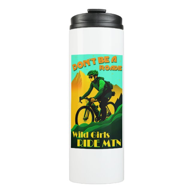 Don't Be A Roadie Wild Girls Ride Mountain Bikes Thermal Tumbler (Front)