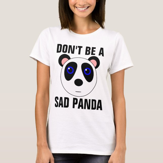 DON'T BE A SAD PANDA Funny T-shirts (Front)