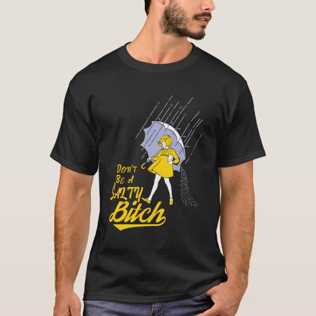 Don'T Be A Salty B T-Shirt (Front)