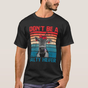 Don't Be A Salty Heifer Cowgirl Farming Cows Vin T-Shirt