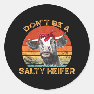 Don't Be a Salty Heifer Cows Lover Farm Classic Round Sticker