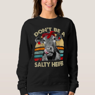 Don't Be A Salty Heifer Cows Lover Vintage Farm Sweatshirt
