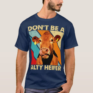 Dont Be A Salty Heifer cows lover vintage farm T-Shirt