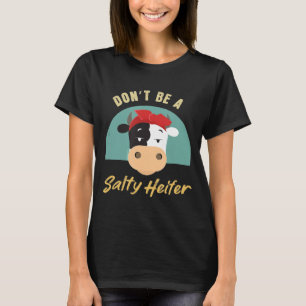 Dont Be A Salty Heifer Funny Cow Inspired T-Shirt