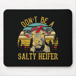 Dont Be A Salty Heifer Funny Cow  Mouse Pad