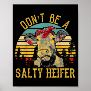 Dont Be A Salty Heifer Funny Cow  Poster