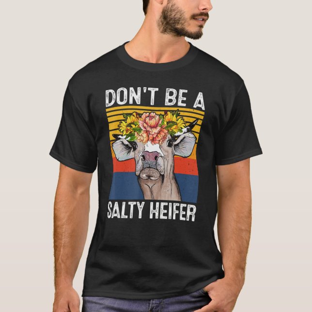 Don't Be A Salty Heifer Shirt Cows Lover Funny Vin (Front)