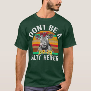 DONT BE A SALTY HEIFER SHIRT FUNNY COW
