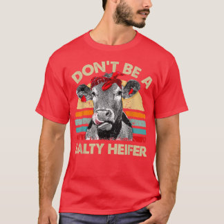 Don't Be A Salty Heifer T Cows Lover Gift Vintage T-Shirt
