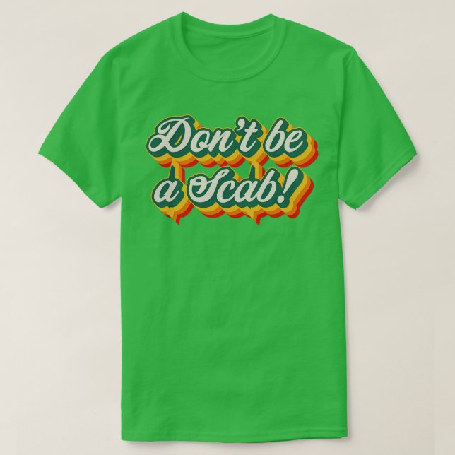 Dont Be A Scab 2 T-Shirt (Design Front)