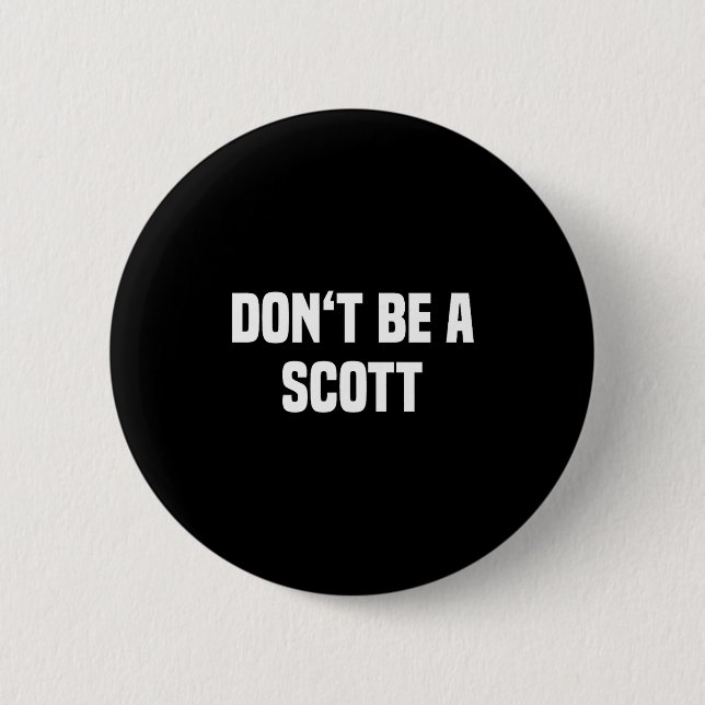 Dont Be A Scott - Funny Name  2 Inch Round Button (Front)
