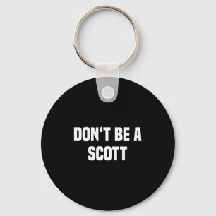Dont Be A Scott - Funny Name Keychain