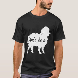 Dont Be A Sheep c2pAQ T-Shirt