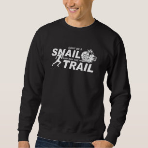Dont be a snail and run Trail Running Offroad Läuf Sweatshirt
