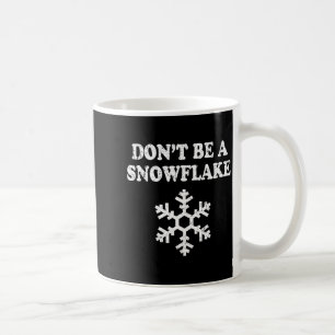 Don't Be A Snowflake - Funny Christmas Coffee Mug