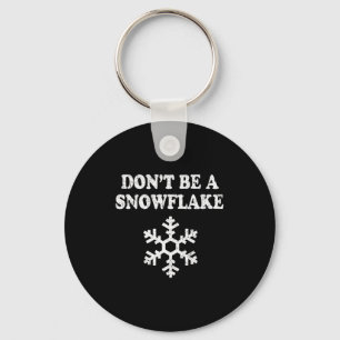 Don't Be A Snowflake - Funny Christmas Keychain