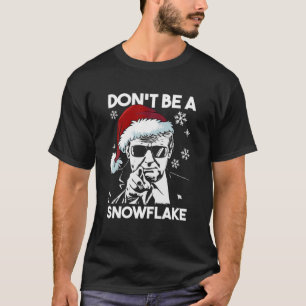 Don't Be A Snowflake Santa Trump Ugly Christmas Sw T-Shirt