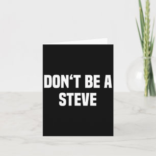 Dont Be A Steve Funny Saying  Card