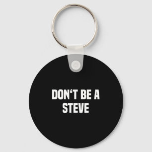 Dont Be A Steve Funny Saying  Keychain