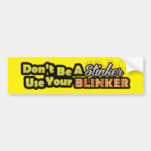 Don't be a stinker use your blinker bumpersticker bumper sticker