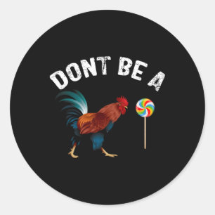 Dont Be A Sucker Funny Rooster Fathers Day Gift  Classic Round Sticker