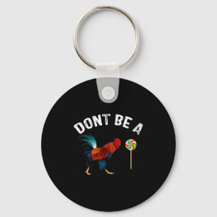 Dont Be A Sucker Funny Rooster Fathers Day Gift  Keychain
