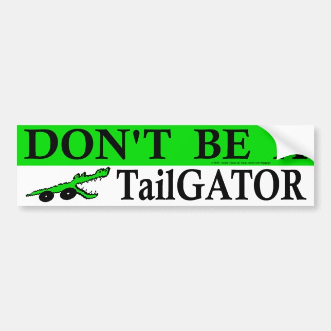 Don't Be A TailGator ! Bumper Sticker (Front)
