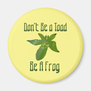 Don't Be A Toad, Be A Frog, Fridge Magnet