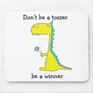 Don't be a tosser, be a winner mouse pad