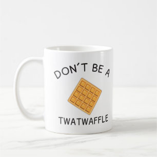 Don't Be a Twat-Waffle Coffee Mug