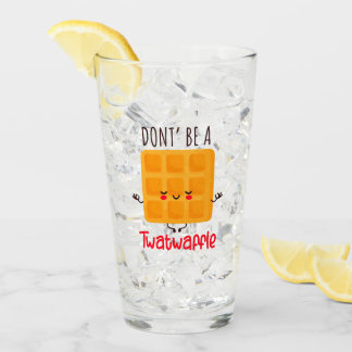 Don't Be A Twatwaffle Glass