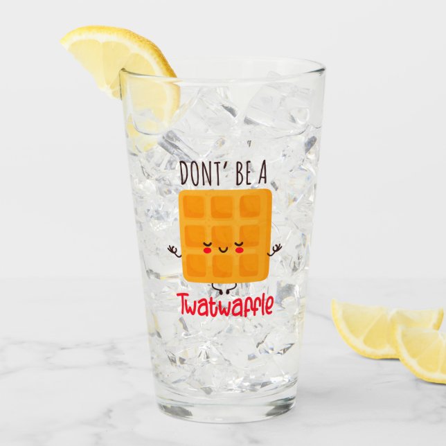 Don't Be A Twatwaffle Glass (Front Ice)