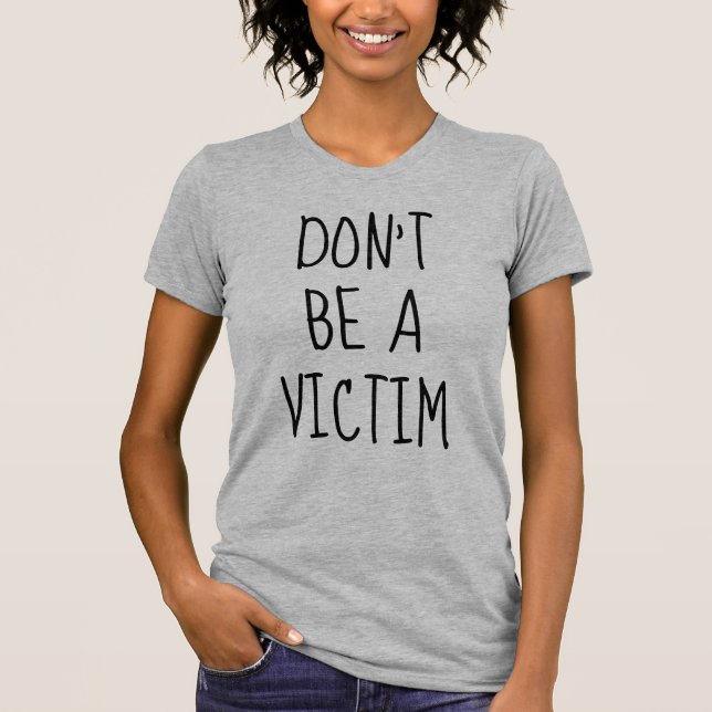 Don't Be a Victim T-Shirt (Front)
