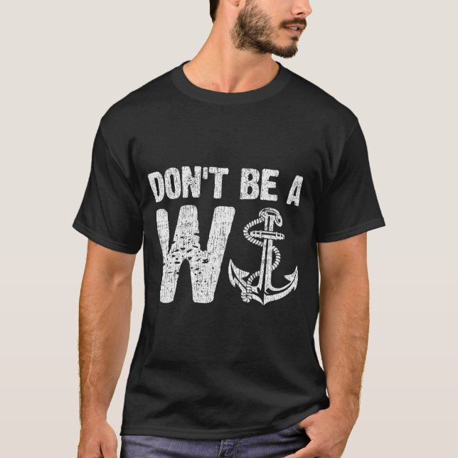 Don't Be A W Anchor Funny Distressed T-Shirt (Front)