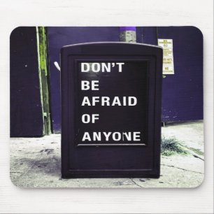 Don't Be Afraid of Anyone Motivational Mouse Pad