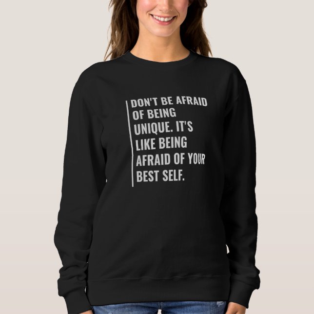 Don't Be Afraid Of Being Unique Sweatshirt (Front)