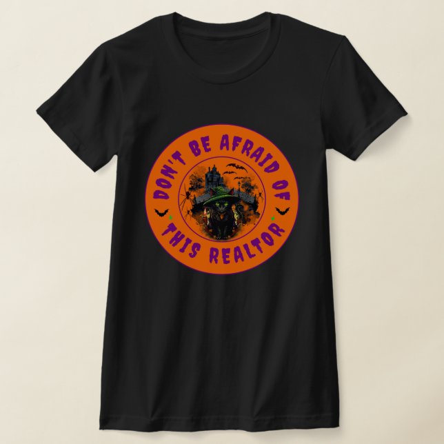Don't be afraid of this Realtor T-Shirt (Laydown)