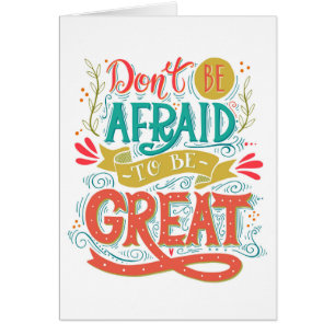 Don't Be Afraid To Be Great
