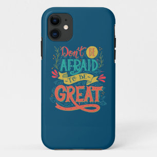 Don't Be Afraid To Be Great iPhone 11 Case