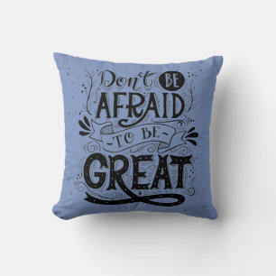 Dont be Afraid to be Great Decorative Pillow