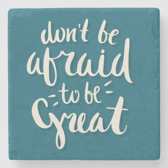 Don't be afraid to be great -Inspirational Coaster (Front)